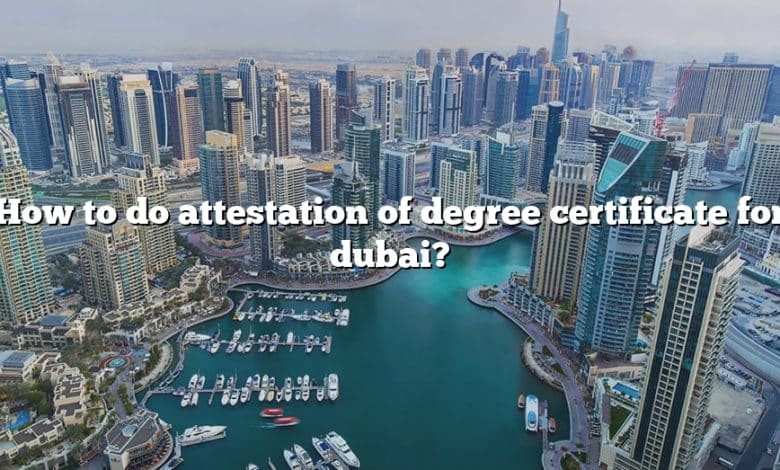 How to do attestation of degree certificate for dubai?
