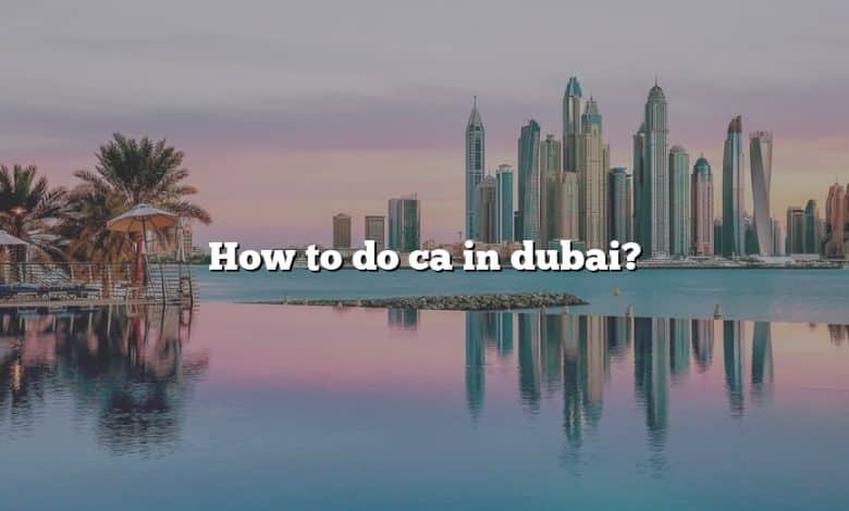 How to do ca in dubai?