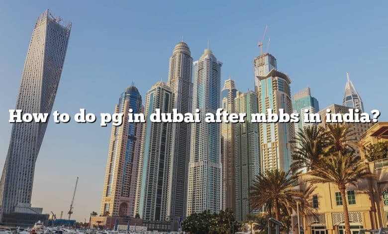 How to do pg in dubai after mbbs in india?