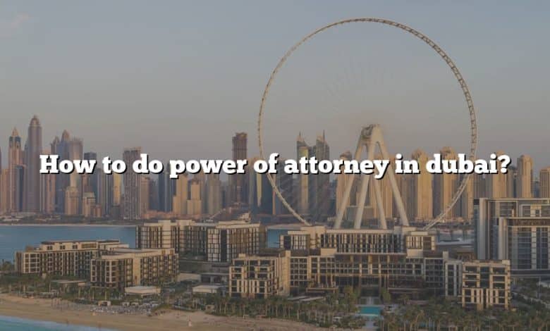 How to do power of attorney in dubai?