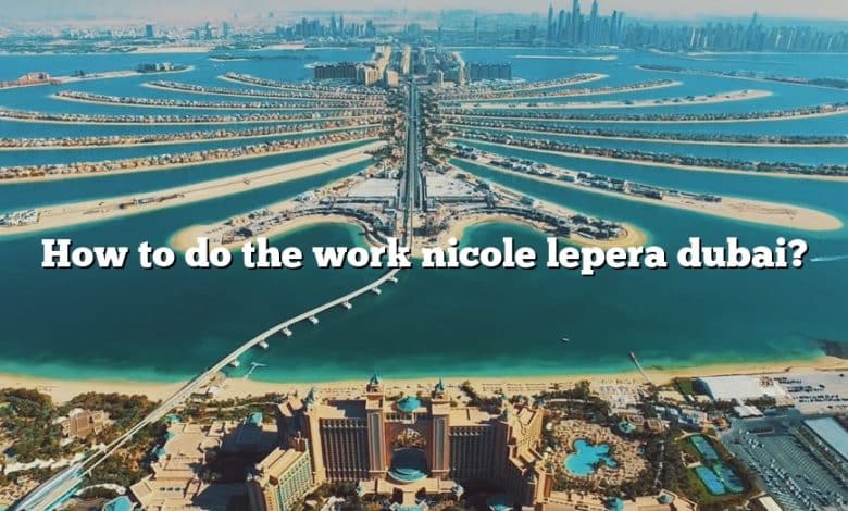 How to do the work nicole lepera dubai?