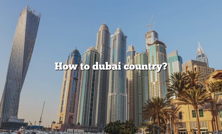 How to dubai country?
