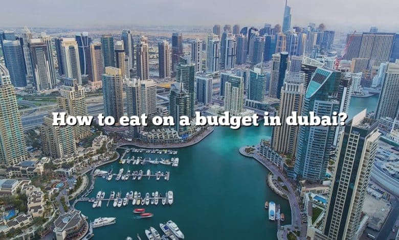 How to eat on a budget in dubai?