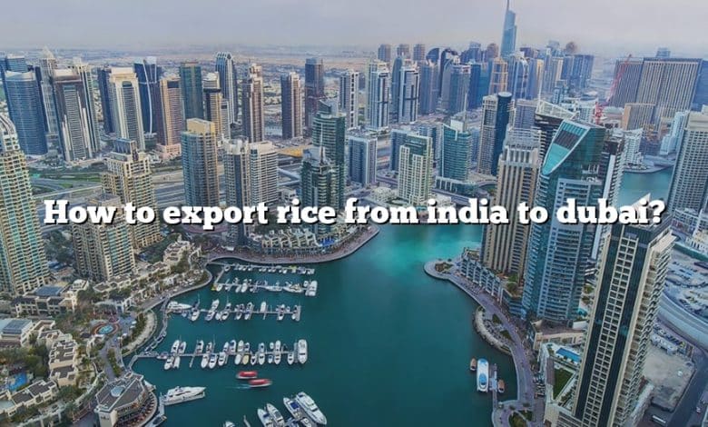 How to export rice from india to dubai?