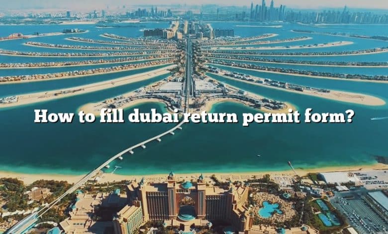 How to fill dubai return permit form?