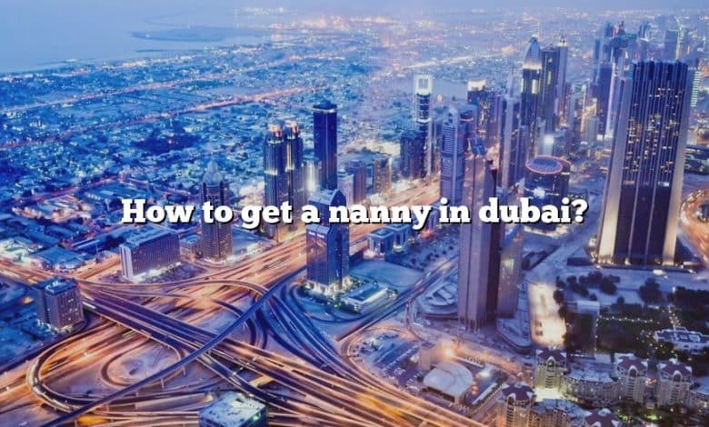 How to get a nanny in dubai?