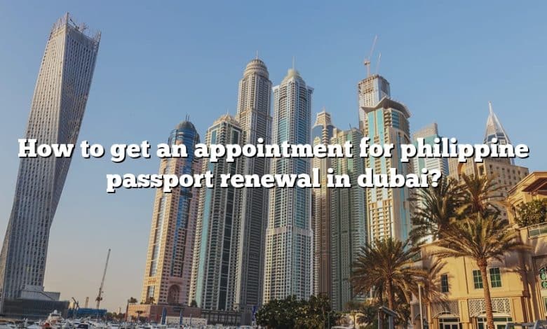 How to get an appointment for philippine passport renewal in dubai?