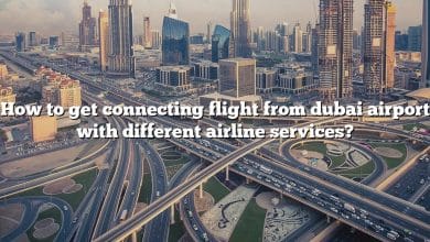 How to get connecting flight from dubai airport with different airline services?
