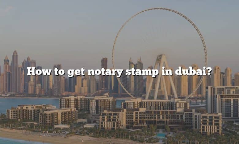 How to get notary stamp in dubai?