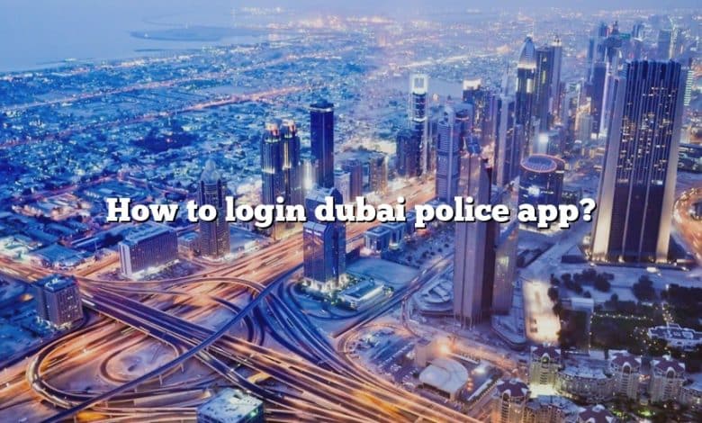 How to login dubai police app?