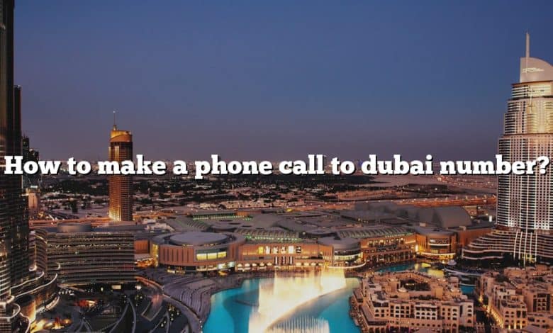 How to make a phone call to dubai number?