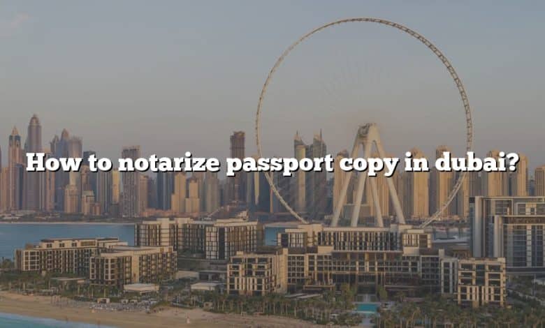 How to notarize passport copy in dubai?