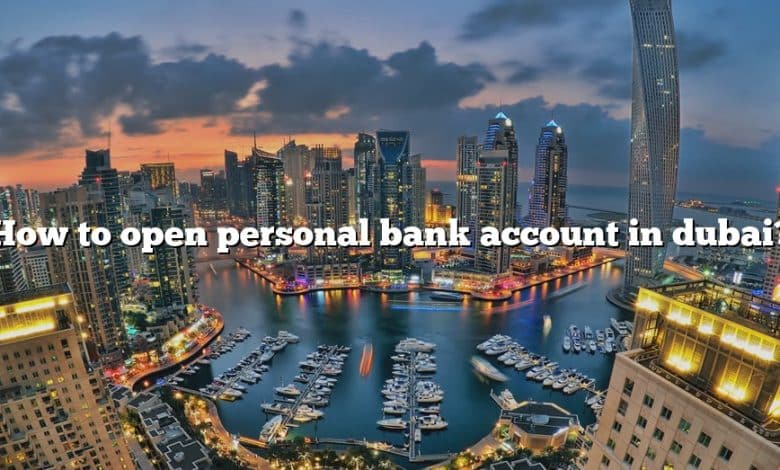 How to open personal bank account in dubai?