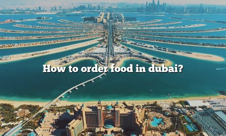 How to order food in dubai?