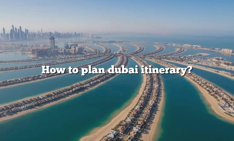 How to plan dubai itinerary?