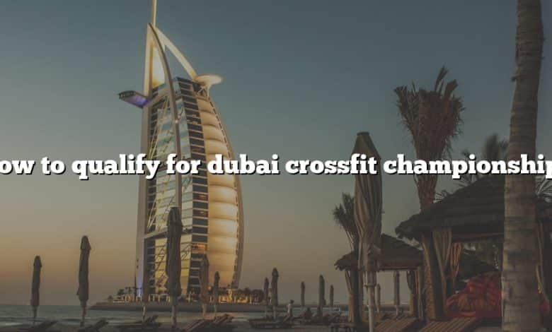 How to qualify for dubai crossfit championship?