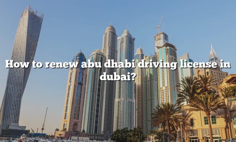 How to renew abu dhabi driving license in dubai?