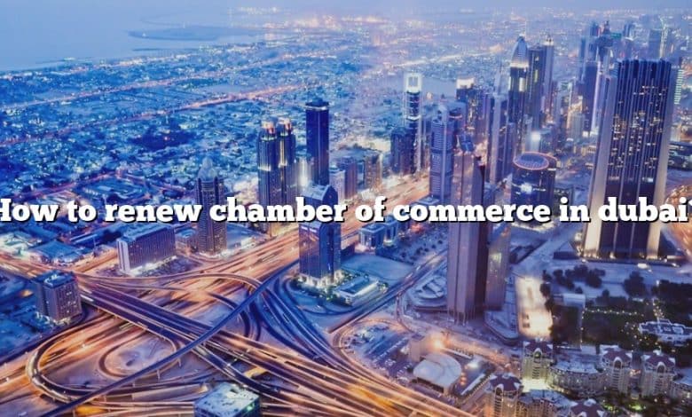How to renew chamber of commerce in dubai?