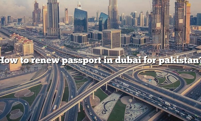 How to renew passport in dubai for pakistan?