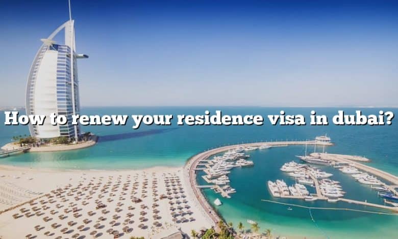 How to renew your residence visa in dubai?