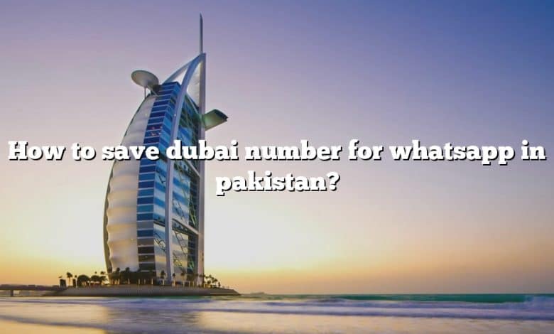How to save dubai number for whatsapp in pakistan?