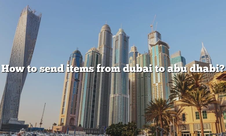 How to send items from dubai to abu dhabi?