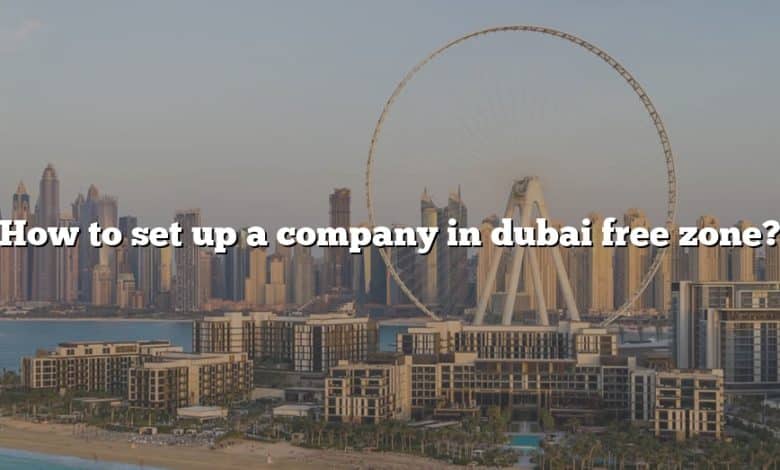 How to set up a company in dubai free zone?