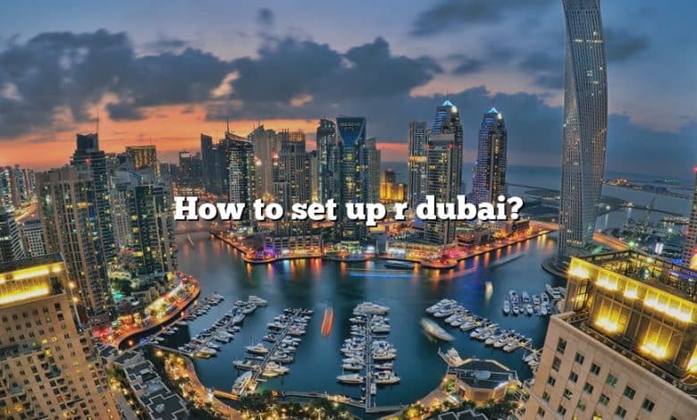 How to set up r dubai?