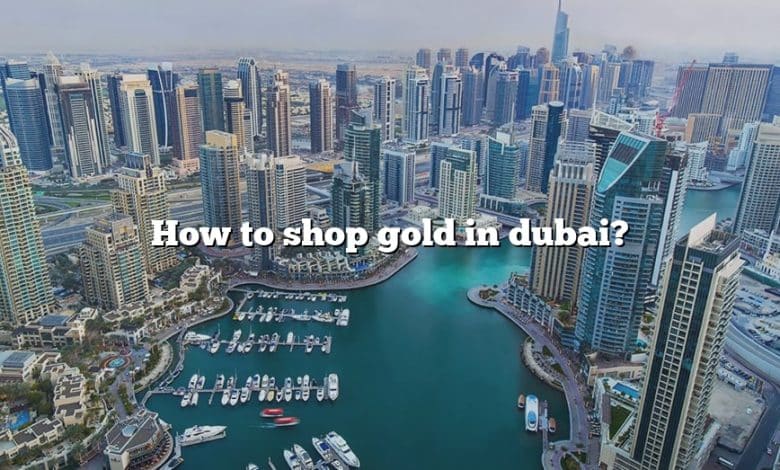 How to shop gold in dubai?