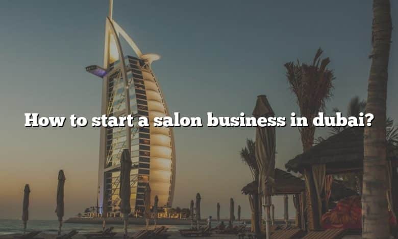 How to start a salon business in dubai?