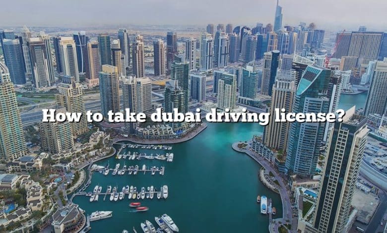 How to take dubai driving license?