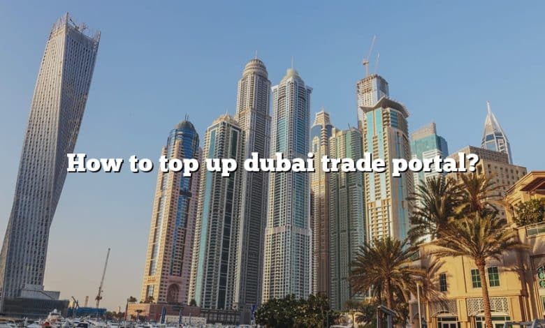 How to top up dubai trade portal?