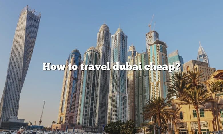 How to travel dubai cheap?