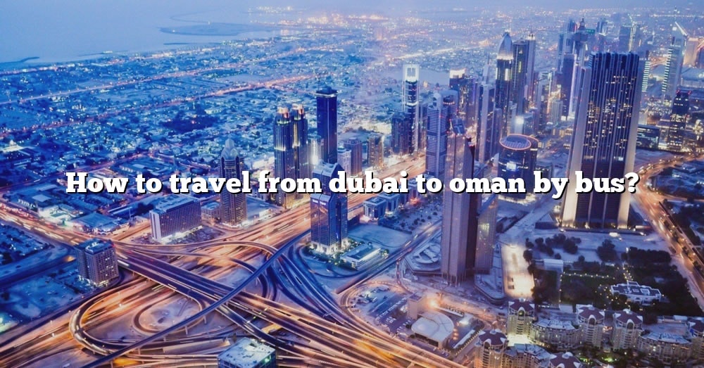 travel from dubai to oman by bus