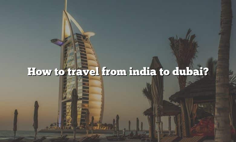 How to travel from india to dubai?