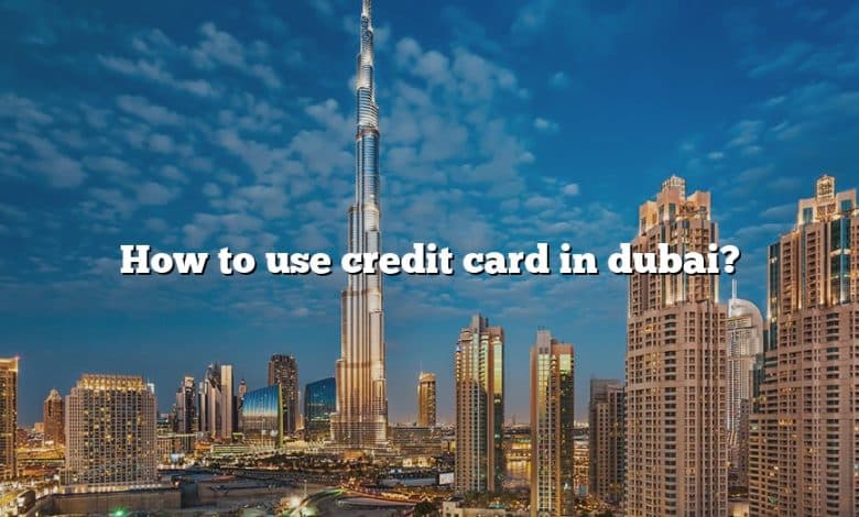 How to use credit card in dubai?