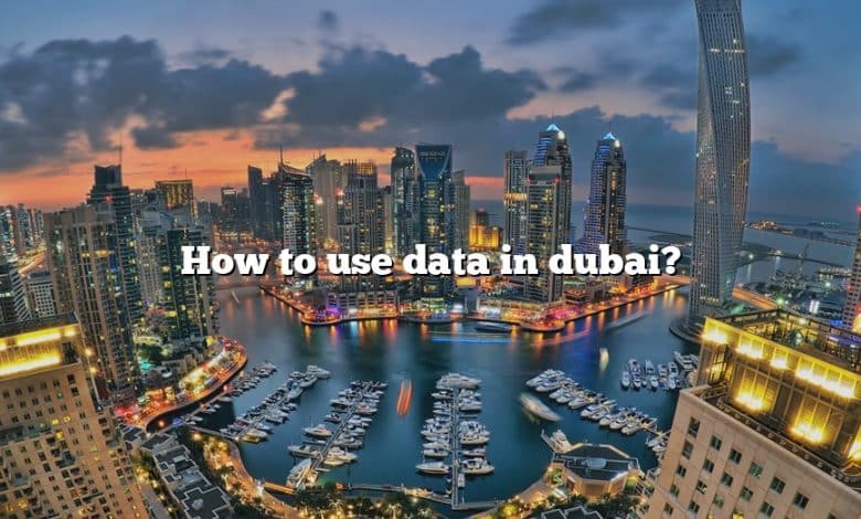 How to use data in dubai?