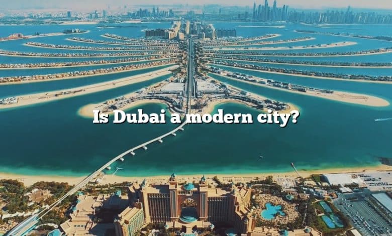 Is Dubai a modern city?