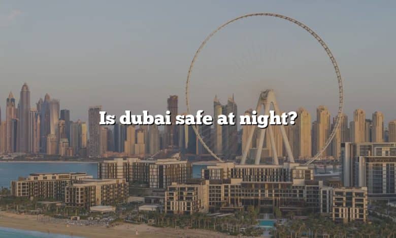 Is dubai safe at night?