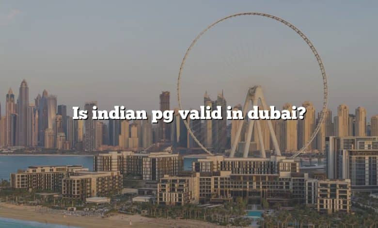 Is indian pg valid in dubai?