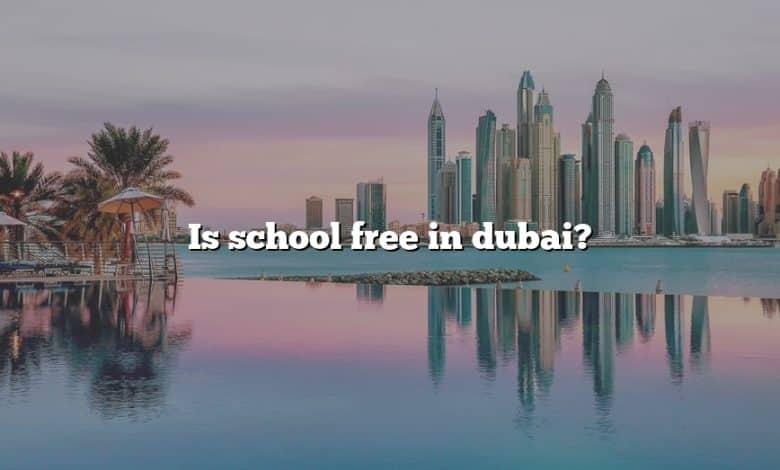 Is school free in dubai?