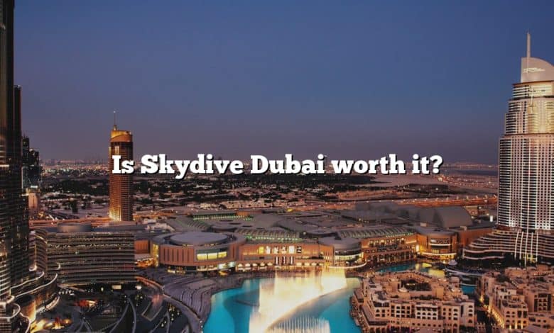 Is Skydive Dubai worth it?