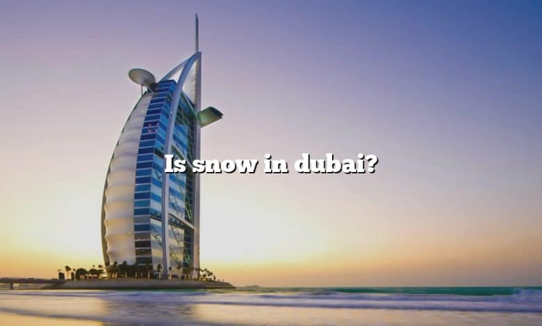 Is snow in dubai?