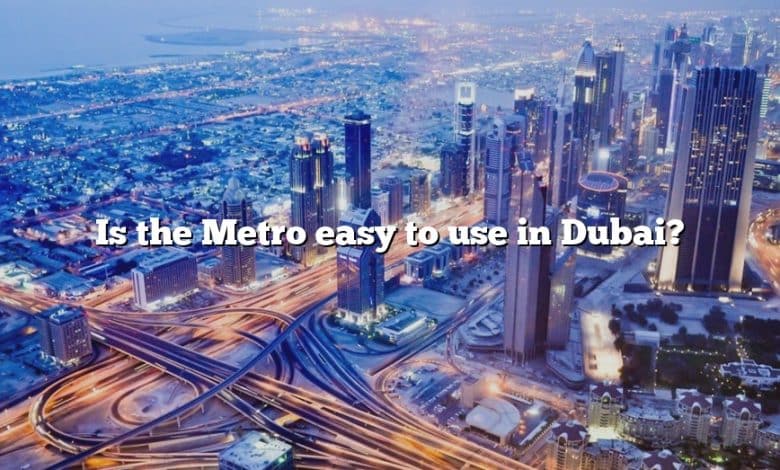 Is the Metro easy to use in Dubai?