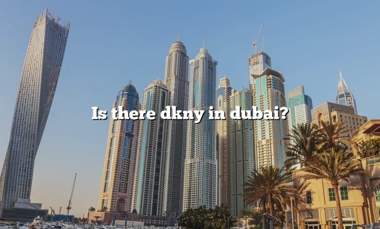 Is there dkny in dubai?