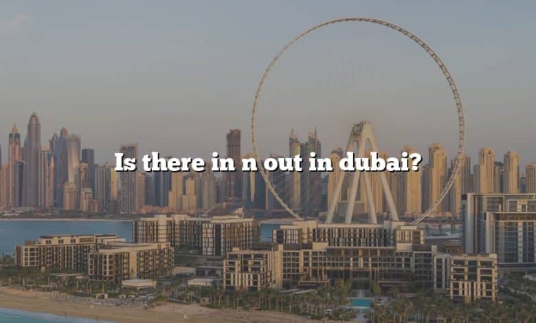 Is there in n out in dubai?
