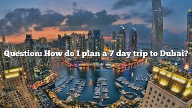 Question: How do I plan a 7 day trip to Dubai?