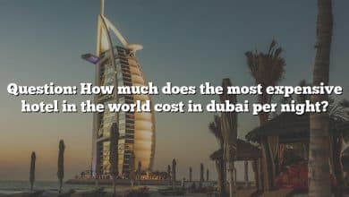 Question: How much does the most expensive hotel in the world cost in dubai per night?
