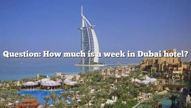 Question: How much is a week in Dubai hotel?