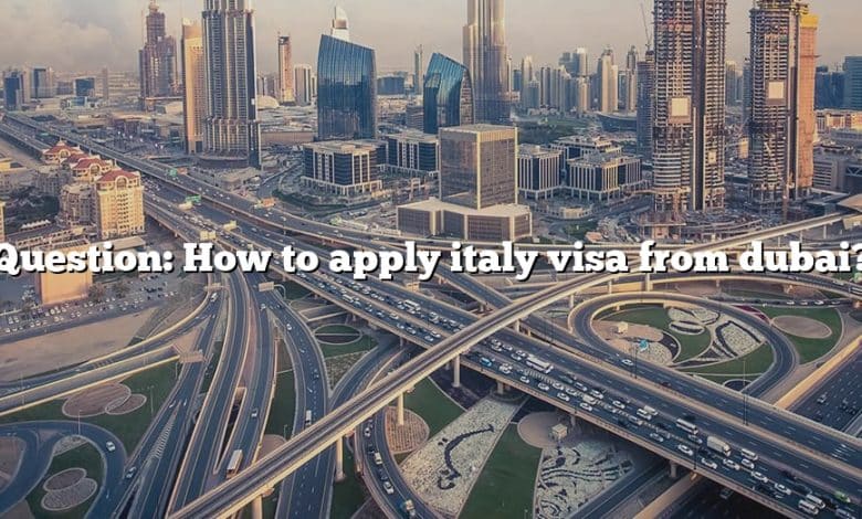 Question: How to apply italy visa from dubai?